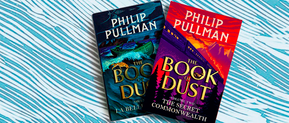 The Book of Dust series: Le Belle Sauvage (Part One) and The Secret Commonwealth (Part Two)