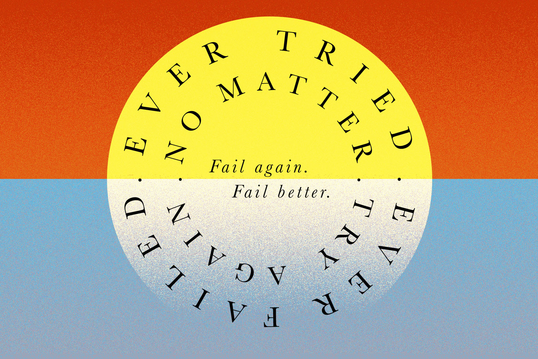 The words 'ever failed ever tried no matter try again' and 'fail again, fail better' on a yellow and white circle on a red and blue background
