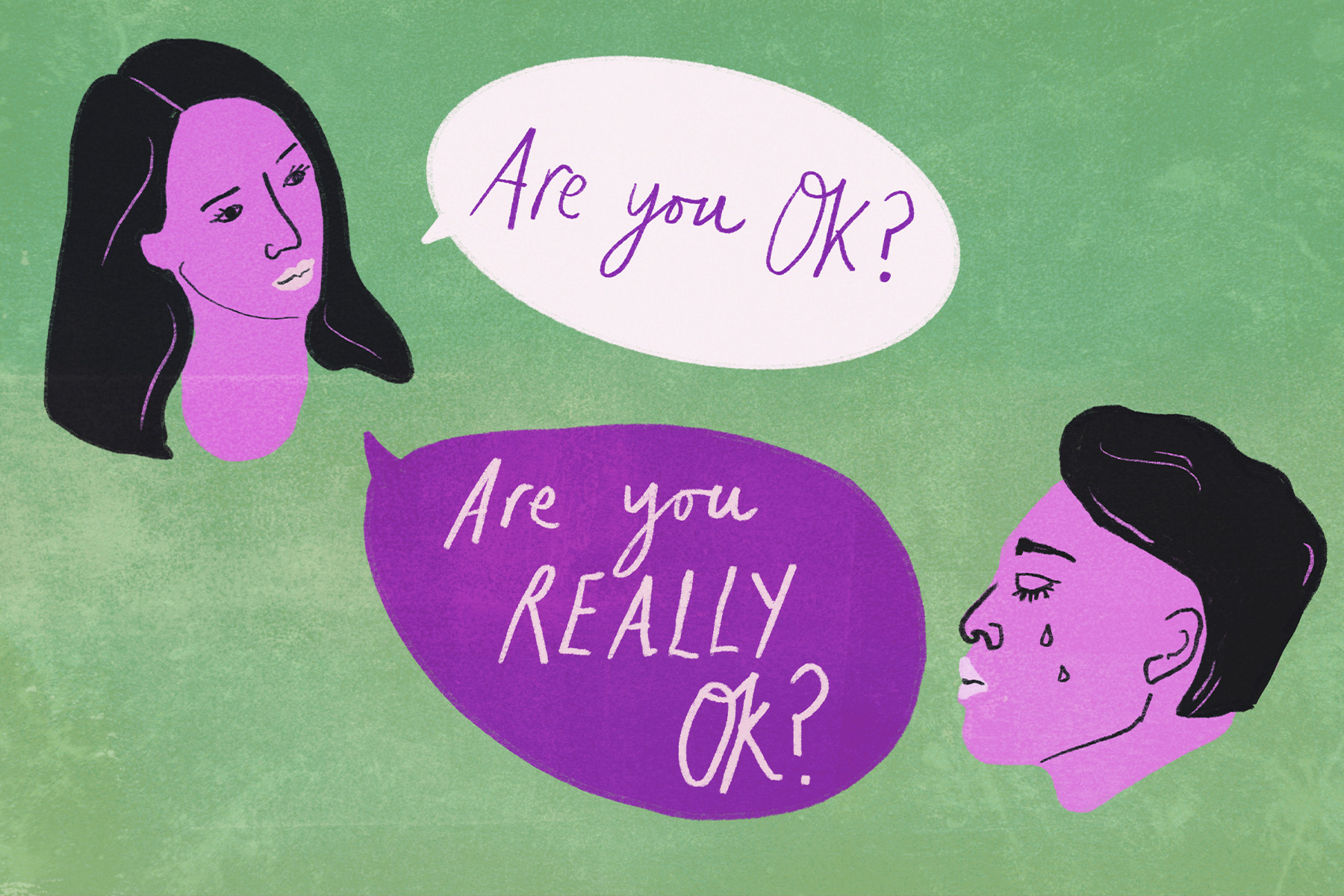 An illustration of a woman's head on the left asking a man's head on the right, "Are you ok?" and then, again, "Are you really ok?"