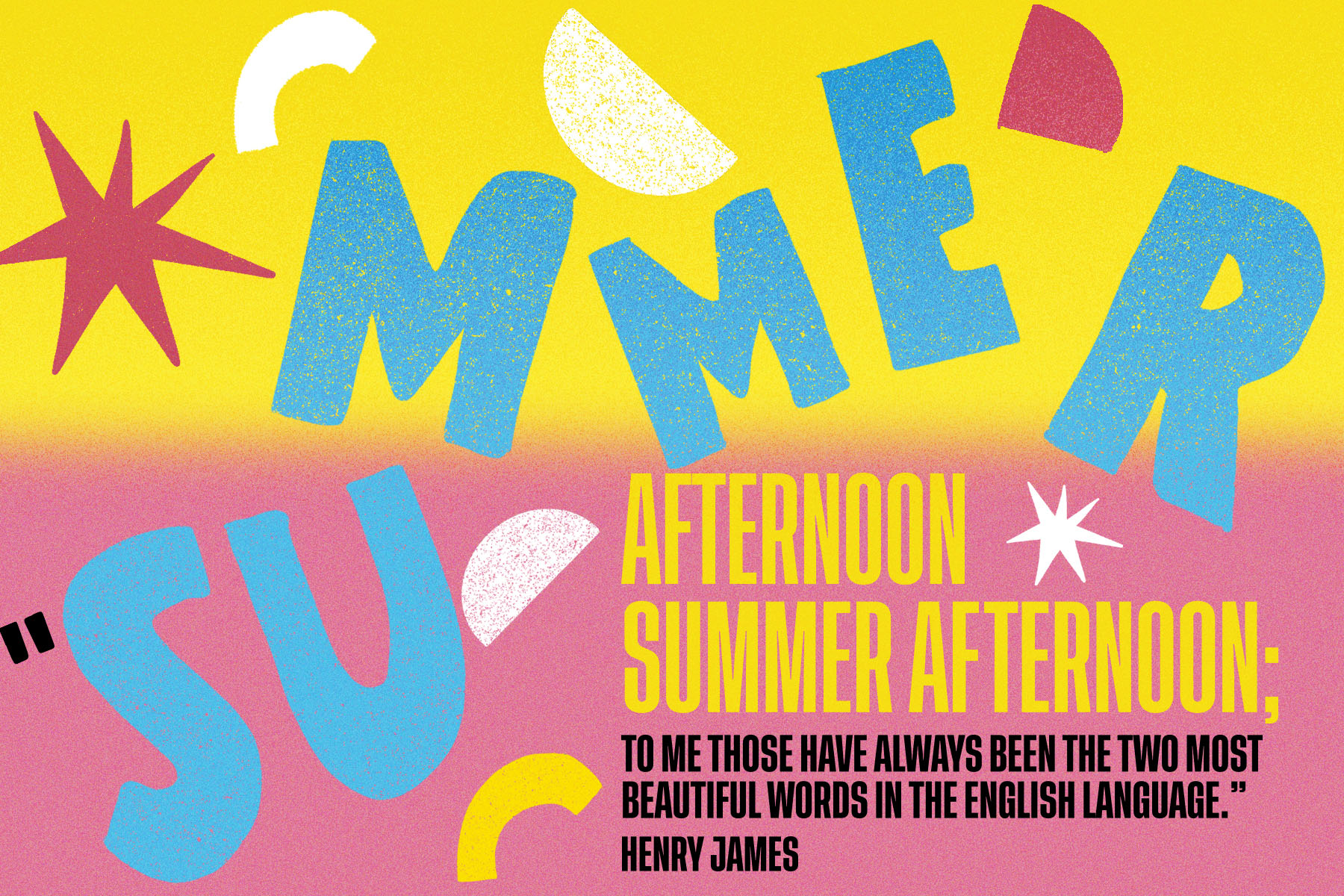 A bright, colourful image featuring the Henry James quote, “Summer afternoon – summer afternoon; to me those have always been the two most beautiful words in the English language.”