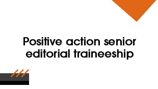 Positive action senior editorial traineeship