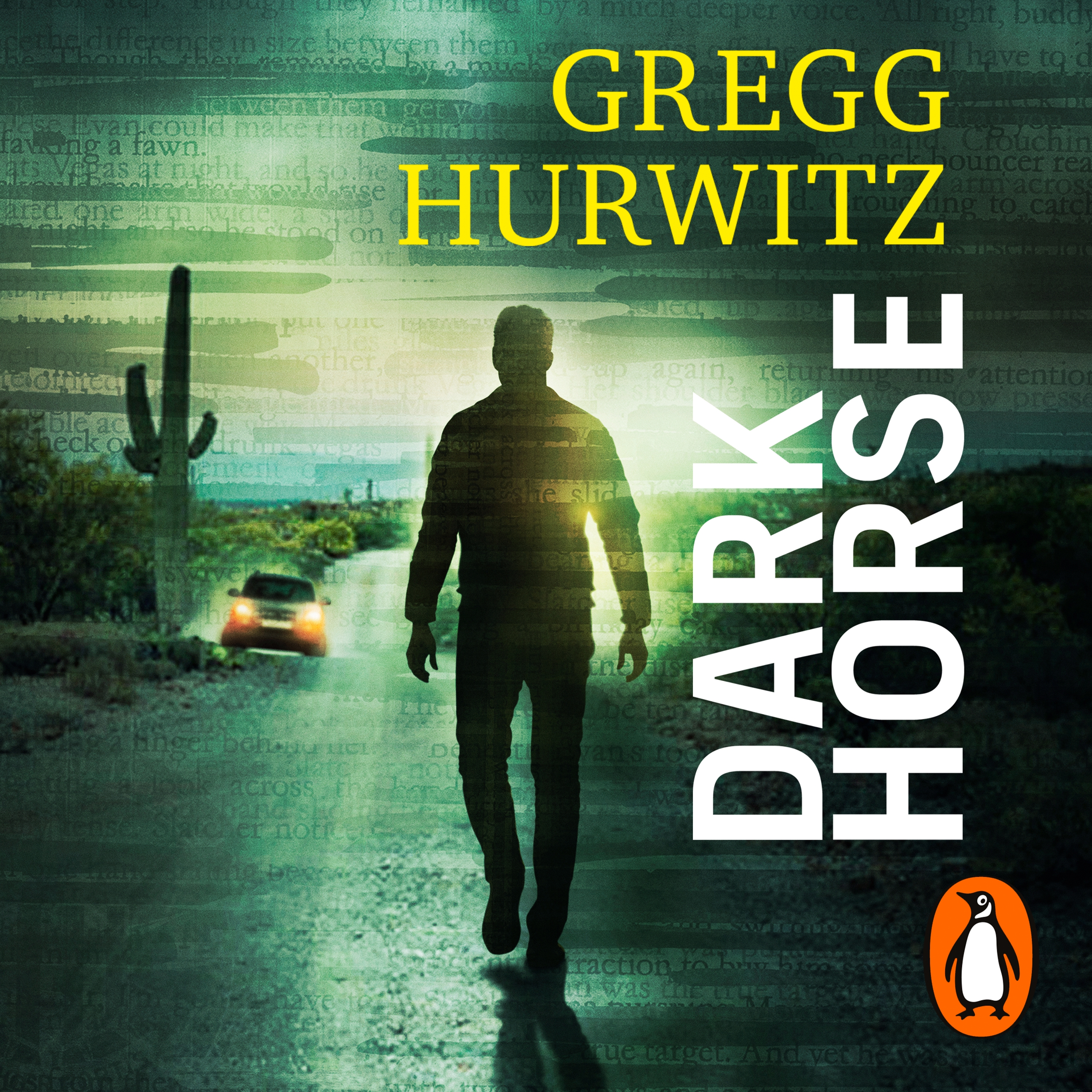 The Cover of Dark Horse by Gregg Hurwitz. A man walks along a desert road, with a car parked on the sideline and cactus in the distance. The author's name is aligned to the right in yellow, and the title is stacked vertically up the right hand side of the cover in white.