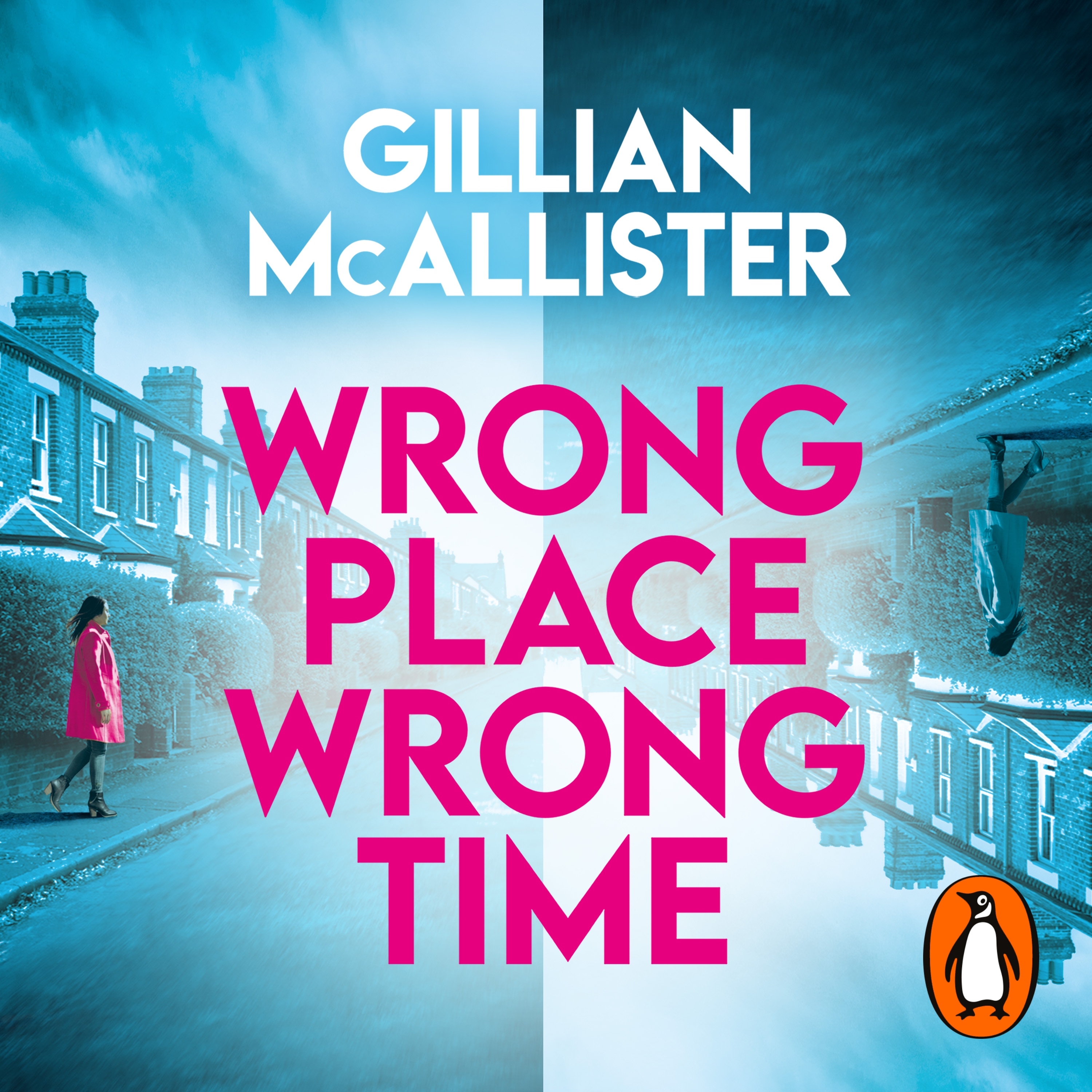 The cover of Wrong Place Wrong Time by Gillian McAllister. On the left side is a woman with a pink coat walking down a street with terraced houses. On the right side is the same image, but it's upside down and shaded in darker, more sinister tones. The author's name is at the top in white, and in the middle is the title of the book in pink. 